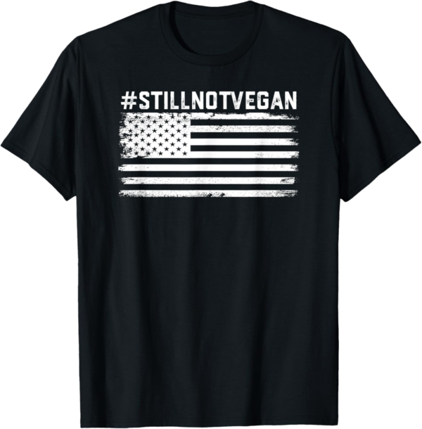 Still Not Vegan | Meat lover | Not Vegan Friendly T-Shirt - Image 2